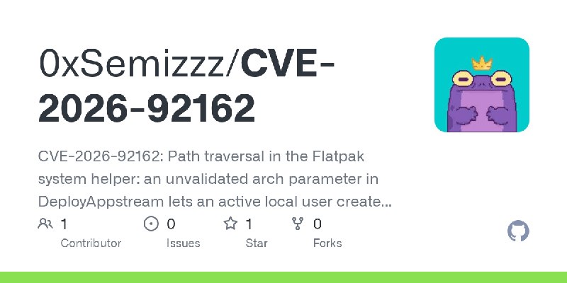GitHub - 0xSemizzz/CVE-2026-92162: CVE-2026-92162: Path traversal in the Flatpak system helper: an unvalidated arch parameter in…