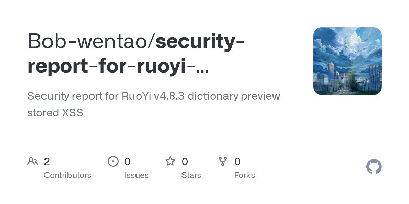 GitHub - Bob-wentao/security-report-for-ruoyi-dictionary-preview-stored-xss: Security report for RuoYi v4.8.3 dictionary preview…