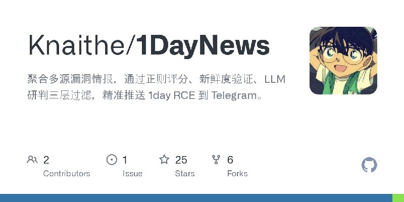 GitHub - Knaithe/1DayNews: 聚合多源漏洞情报，通过正则评分、新鲜度验证、LLM 研判三层过滤，精准推送 1day RCE 到 Telegram。