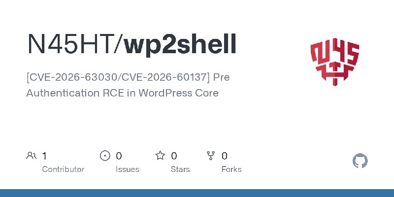 GitHub - N45HT/wp2shell: [CVE-2026-63030/CVE-2026-60137] Pre Authentication RCE in WordPress Core