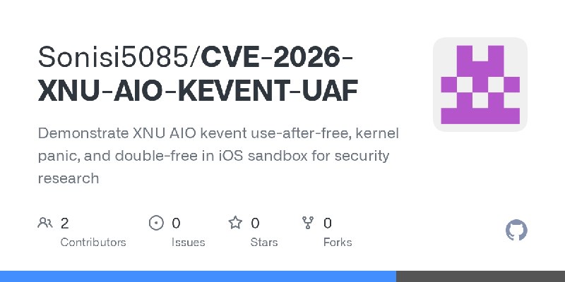GitHub - Sonisi5085/CVE-2026-XNU-AIO-KEVENT-UAF: Demonstrate XNU AIO kevent use-after-free, kernel panic, and double-free in iOS…