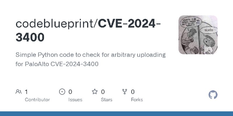 GitHub - codeblueprint/CVE-2024-3400: Simple Python code to check for arbitrary uploading for PaloAlto CVE-2024-3400