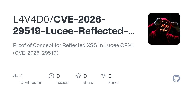 GitHub - L4V4D0/CVE-2026-29519-Lucee-Reflected-XSS: Proof of Concept for Reflected XSS in Lucee CFML (CVE-2026-29519)