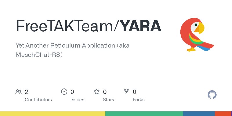 GitHub - FreeTAKTeam/YARA: Yet Another Reticulum Application (aka MeschChat-RS)