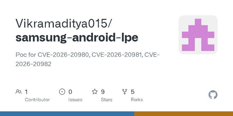 GitHub - Vikramaditya015/samsung-android-lpe: Poc for CVE-2026-20980, CVE-2026-20981, CVE-2026-20982