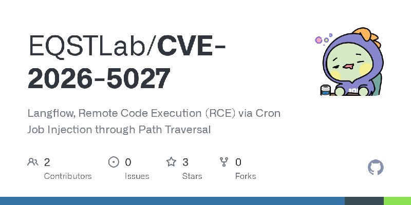 GitHub - EQSTLab/CVE-2026-5027: Langflow, Remote Code Execution (RCE) via Cron Job Injection through Path Traversal