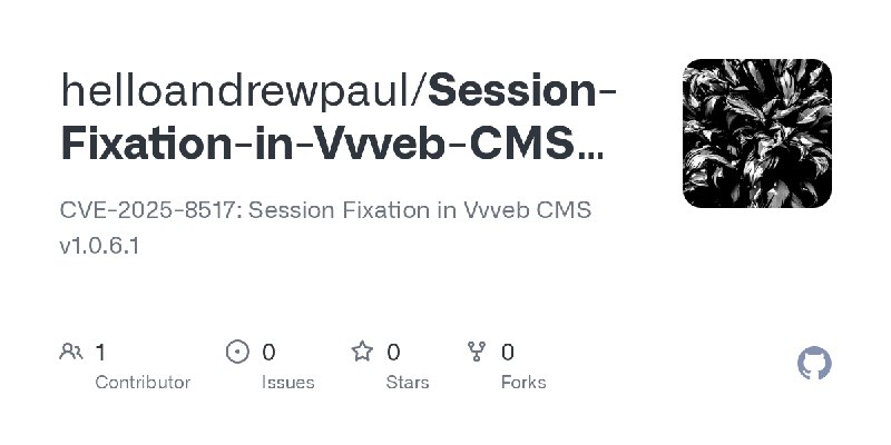 GitHub - helloandrewpaul/Session-Fixation-in-Vvveb-CMS-v1.0.6.1: CVE-2025-8517: Session Fixation in Vvveb CMS v1.0.6.1