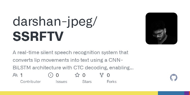 GitHub - darshan-jpeg/SSRFTV: A real-time silent speech recognition system that converts lip movements into text using a CNN-BiLSTM…