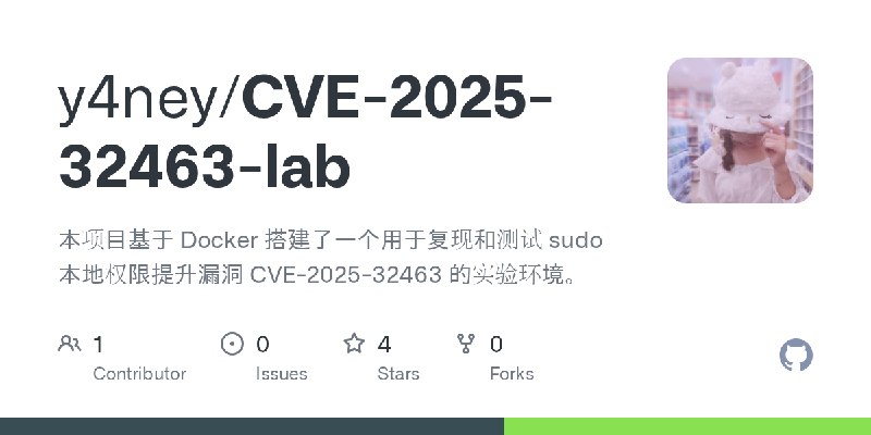 GitHub - y4ney/CVE-2025-32463-lab: 本项目基于 Docker 搭建了一个用于复现和测试 sudo 本地权限提升漏洞 CVE-2025-32463 的实验环境。