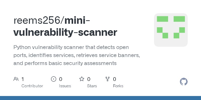 GitHub - reems256/mini-vulnerability-scanner: Python vulnerability scanner that detects open ports, identifies services, retrieves…