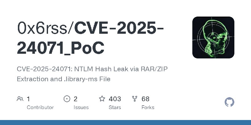 GitHub - 0x6rss/CVE-2025-24071_PoC: CVE-2025-24071: NTLM Hash Leak via RAR/ZIP Extraction and .library-ms File