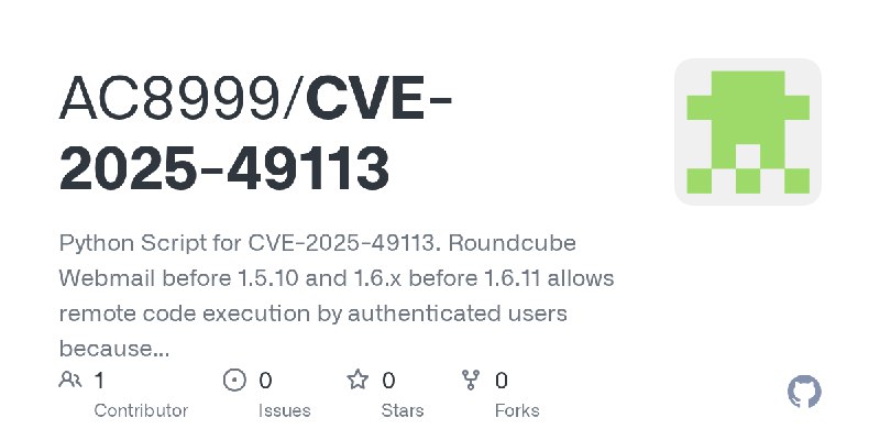 GitHub - AC8999/CVE-2025-49113: Python Script for CVE-2025-49113. Roundcube Webmail before 1.5.10 and 1.6.x before 1.6.11 allows…