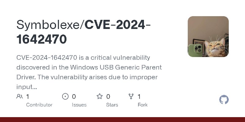 GitHub - Symbolexe/CVE-2024-1642470: CVE-2024-1642470 is a critical vulnerability discovered in the Windows USB Generic Parent…