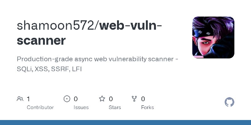 GitHub - shamoon572/web-vuln-scanner: Production-grade async web vulnerability scanner - SQLi, XSS, SSRF, LFI