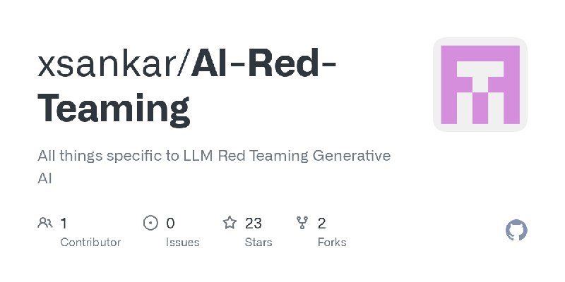 GitHub - xsankar/AI-Red-Teaming: All things specific to LLM Red Teaming Generative AI
