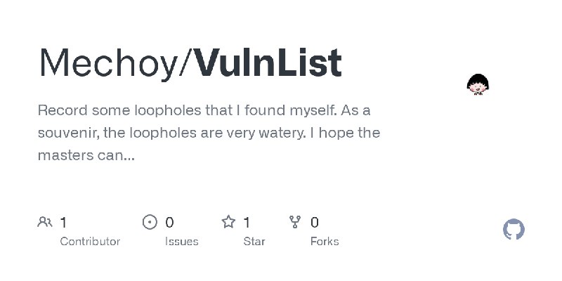 GitHub - Mechoy/VulnList: Record some loopholes that I found myself. As a souvenir, the loopholes are very watery. I hope the masters…
