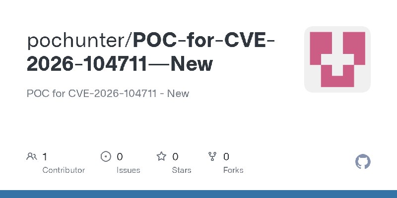 GitHub - pochunter/POC-for-CVE-2026-104711---New: POC for  CVE-2026-104711 - New
