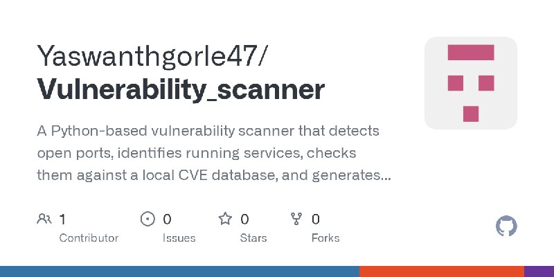 GitHub - Yaswanthgorle47/Vulnerability_scanner: A Python-based vulnerability scanner that detects open ports, identifies running…