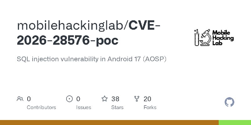 GitHub - mobilehackinglab/CVE-2026-28576-poc: SQL injection vulnerability in Android 17 (AOSP)
