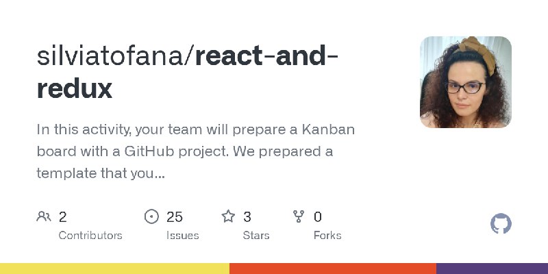 GitHub - silviatofana/react-and-redux: In this activity, your team will prepare a Kanban board with a GitHub project. We prepared…