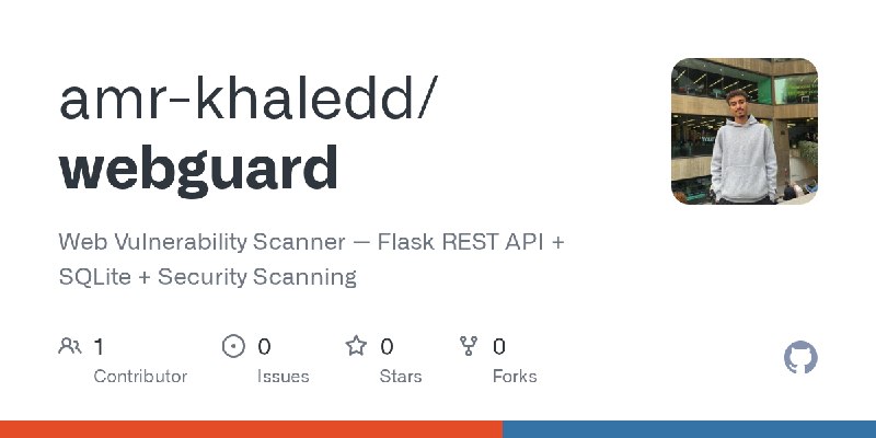 GitHub - amr-khaledd/webguard: Web Vulnerability Scanner — Flask REST API + SQLite + Security Scanning