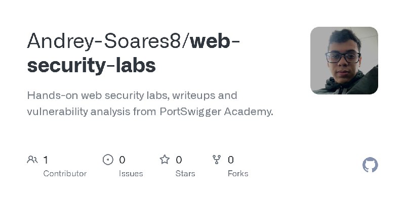 GitHub - Andrey-Soares8/web-security-labs: Hands-on web security labs, writeups and vulnerability analysis from PortSwigger Academy.