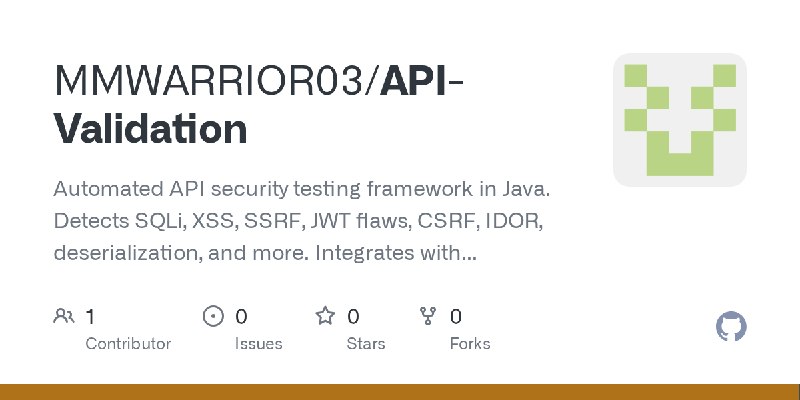 GitHub - MMWARRIOR03/API-Validation: Automated API security testing framework in Java. Detects SQLi, XSS, SSRF, JWT flaws, CSRF…