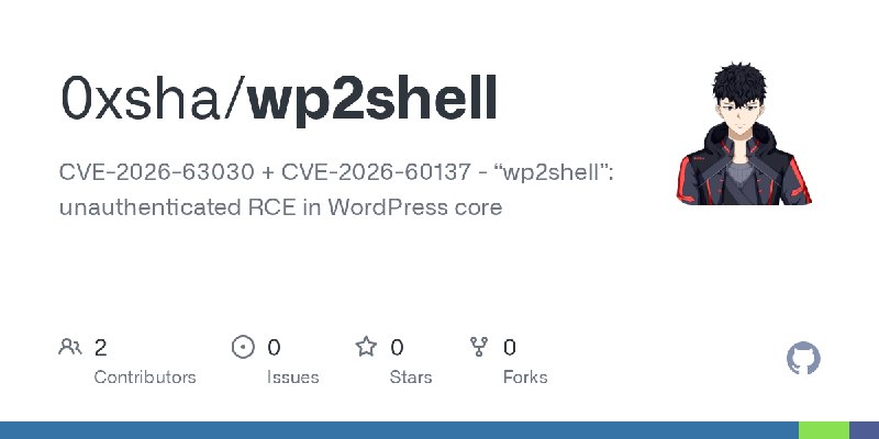 GitHub - 0xsha/wp2shell: CVE-2026-63030 + CVE-2026-60137 - “wp2shell”: unauthenticated RCE in WordPress core