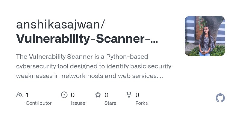 GitHub - anshikasajwan/Vulnerability-Scanner-Mini-Project-: The Vulnerability Scanner is a Python-based cybersecurity tool designed…