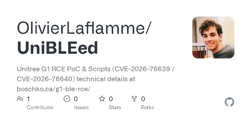 GitHub - OlivierLaflamme/UniBLEed: Unitree G1 RCE PoC & Scripts (CVE-2026-76639 / CVE-2026-76640) technical details at boschko.ca/g1…