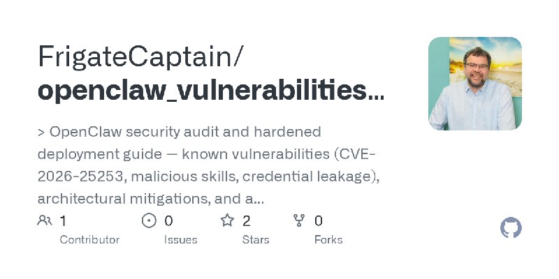 GitHub - FrigateCaptain/openclaw_vulnerabilities_and_solutions: > OpenClaw security audit and hardened deployment guide — known…