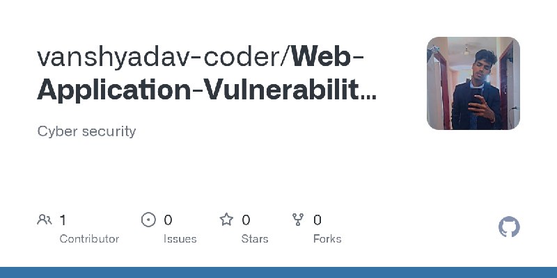 GitHub - vanshyadav-coder/Web-Application-Vulnerability-Scanner: Cyber security