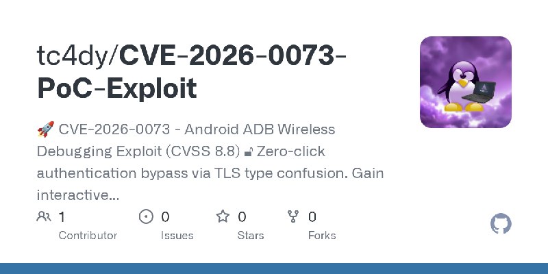 GitHub - tc4dy/CVE-2026-0073-PoC-Exploit: 🚀 CVE-2026-0073 - Android ADB Wireless Debugging Exploit (CVSS 8.8) 🔓 Zero-click authentication…