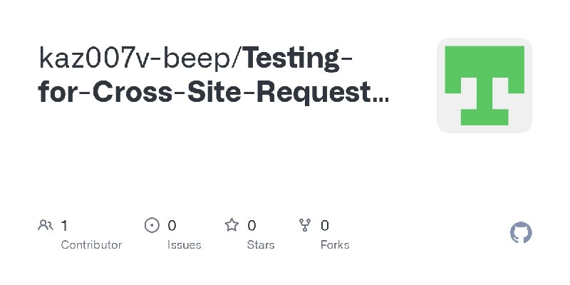 GitHub - kaz007v-beep/Testing-for-Cross-Site-Request-Forgery-CSRF-Vulnerabilities
