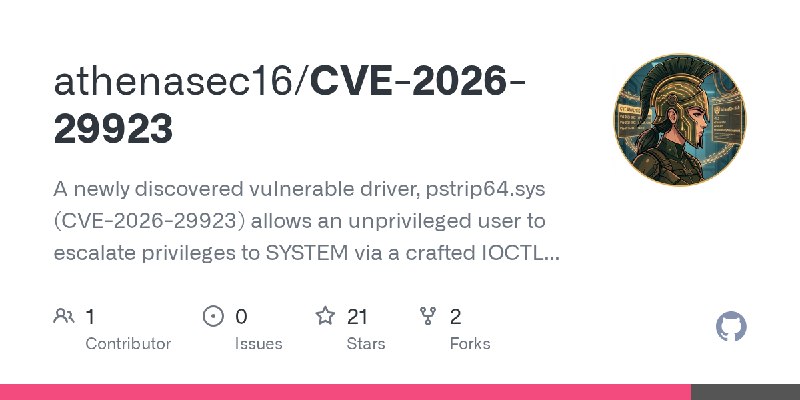 GitHub - athenasec16/CVE-2026-29923: A newly discovered vulnerable driver, pstrip64.sys (CVE-2026-29923) allows an unprivileged…