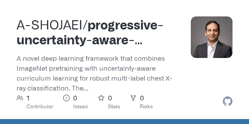 GitHub - A-SHOJAEI/progressive-uncertainty-aware-pretraining-medical-xray: A novel deep learning framework that combines ImageNet…
