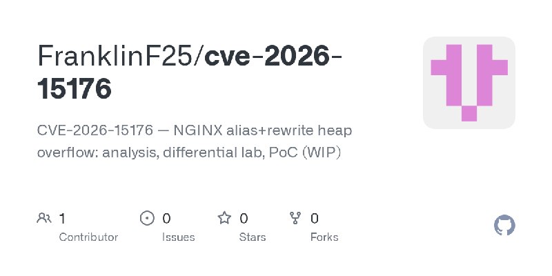 GitHub - FranklinF25/cve-2026-15176: CVE-2026-15176 — NGINX alias+rewrite heap overflow: analysis, differential lab, PoC (WIP)