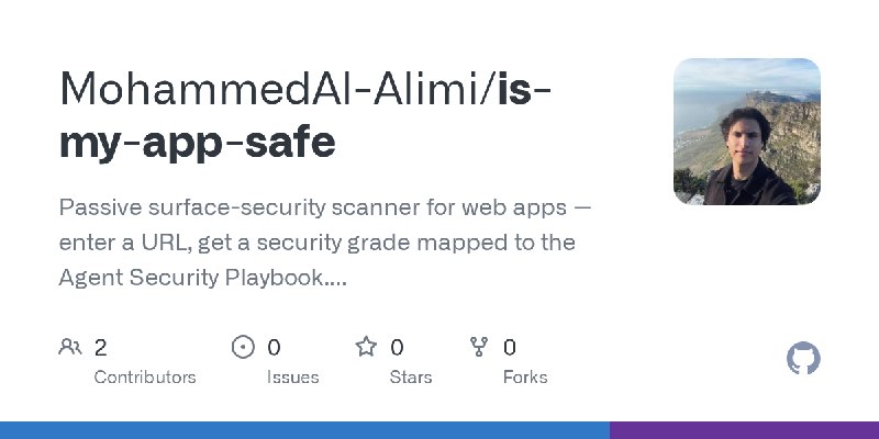 GitHub - MohammedAl-Alimi/is-my-app-safe: Passive surface-security scanner for web apps — enter a URL, get a security grade mapped…
