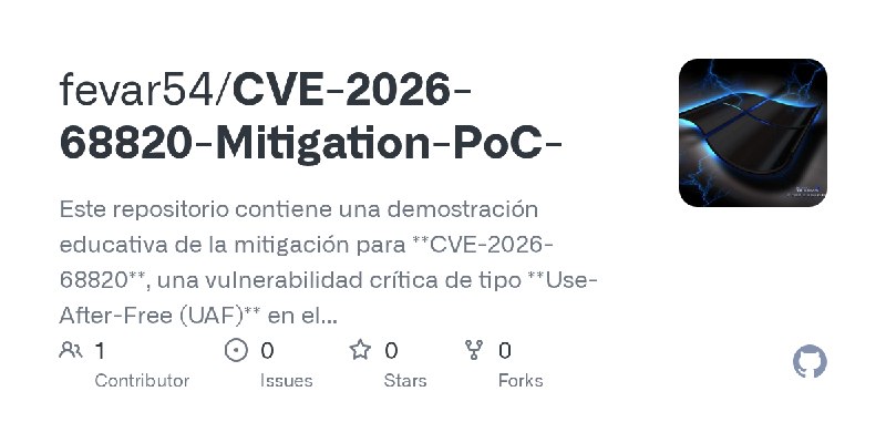 GitHub - fevar54/CVE-2026-68820-Mitigation-PoC-: Este repositorio contiene una demostración educativa de la mitigación para **CVE…