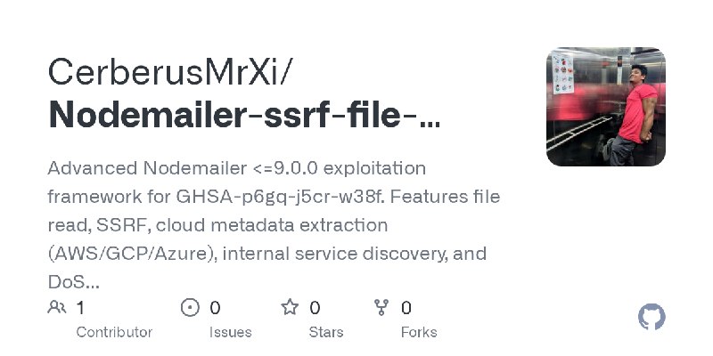 GitHub - CerberusMrXi/Nodemailer-ssrf-file-read-exploit: Advanced Nodemailer <=9.0.0 exploitation framework for GHSA-p6gq-j5cr…