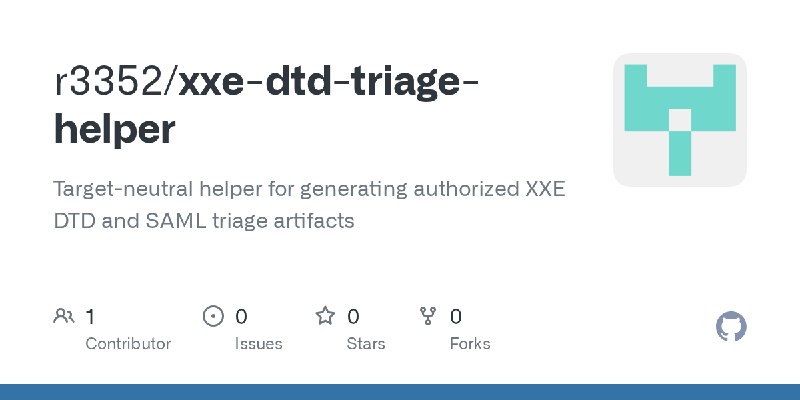 GitHub - r3352/xxe-dtd-triage-helper: Target-neutral helper for generating authorized XXE DTD and SAML triage artifacts