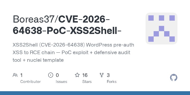 GitHub - Boreas37/CVE-2026-64638-PoC-XSS2Shell-: XSS2Shell (CVE-2026-64638) WordPress pre-auth XSS to RCE chain — PoC exploit +…