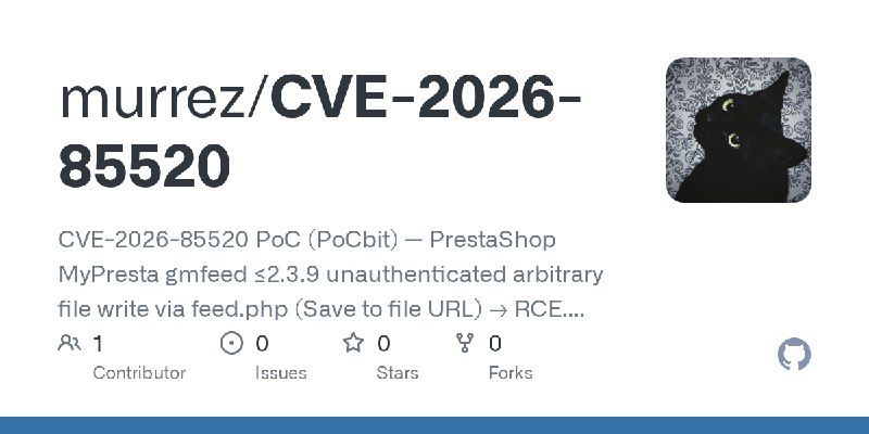 GitHub - murrez/CVE-2026-85520: CVE-2026-85520 PoC (PoCbit) — PrestaShop MyPresta gmfeed ≤2.3.9 unauthenticated arbitrary file…