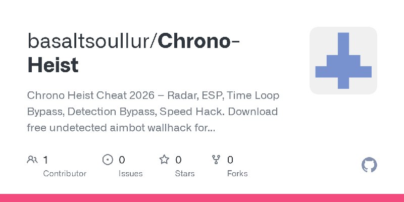 GitHub - basaltsoullur/Chrono-Heist: Chrono Heist Cheat 2026 – Radar, ESP, Time Loop Bypass, Detection Bypass, Speed Hack. Download…