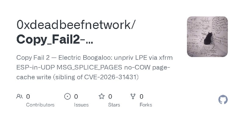 GitHub - 0xdeadbeefnetwork/Copy_Fail2-Electric_Boogaloo: Copy Fail 2 — Electric Boogaloo: unpriv LPE via xfrm ESP-in-UDP MSG_SPLICE_PAGES…