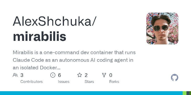 GitHub - AlexShchuka/mirabilis: Mirabilis is a one-command dev container that runs Claude Code as an autonomous AI coding agent…
