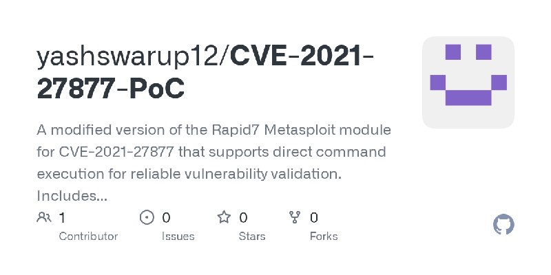 GitHub - yashswarup12/CVE-2021-27877-PoC: A modified version of the Rapid7 Metasploit module for CVE-2021-27877 that supports direct…