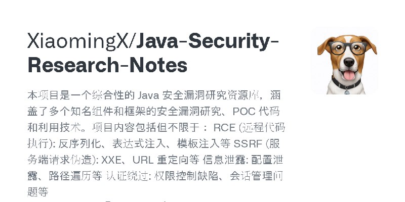 GitHub - XiaomingX/Java-Security-Research-Notes: 本项目是一个综合性的 Java 安全漏洞研究资源库，涵盖了多个知名组件和框架的安全漏洞研究、POC 代码和利用技术。项目内容包括但不限于：  RCE (远程代码执行):…
