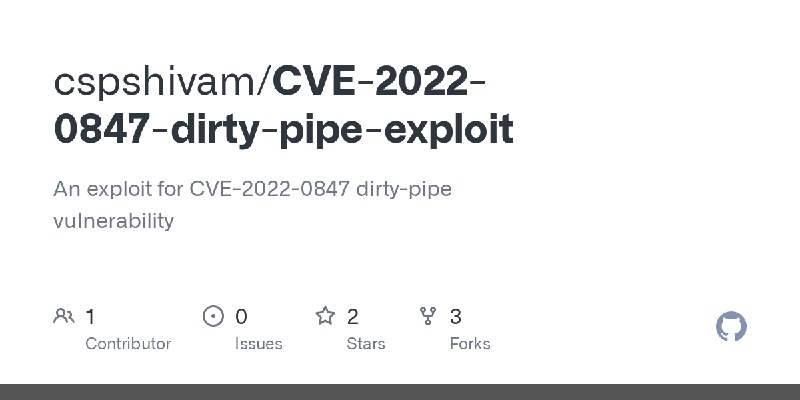 GitHub - cspshivam/CVE-2022-0847-dirty-pipe-exploit: An exploit for CVE-2022-0847 dirty-pipe vulnerability
