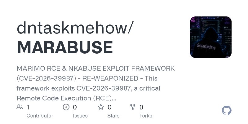 GitHub - dntaskmehow/MARABUSE: MARIMO RCE & NKABUSE EXPLOIT FRAMEWORK (CVE-2026-39987) - RE-WEAPONIZED - This framework exploits…